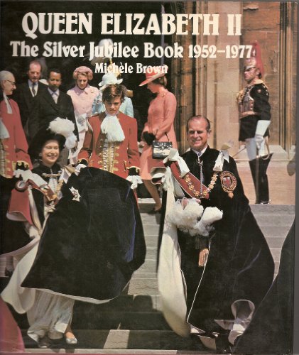 Queen Elizabeth II: The Silver Jubilee Book 1952-1977 (9780715372708) by Brown, MicheÌ€le