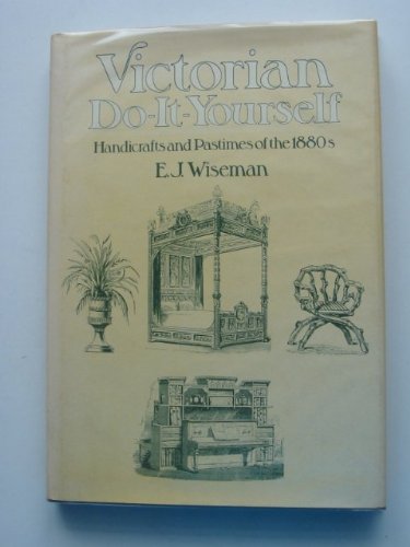 Victorian - Do-it-yourself - Handicrafts and Pastimes of the 1880s