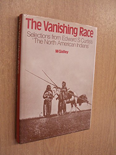 The vanishing race: Selections from Edward S. Curtis' The North American Indian (9780715373644) by M. Gidley