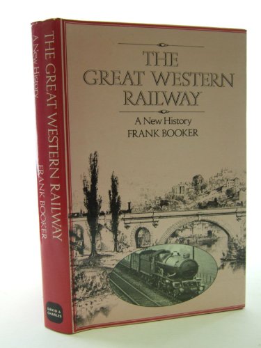 The Great Western Railway A New History,