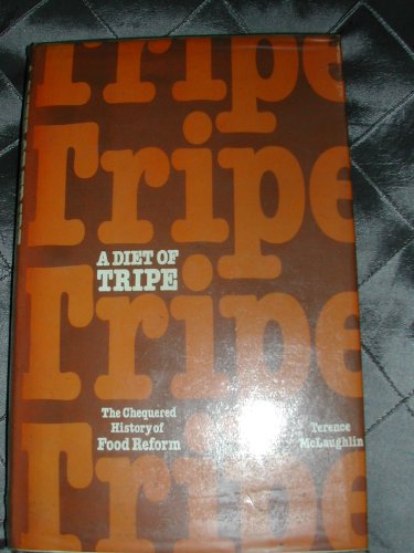 A diet of tripe: The chequered history of food reform (9780715376225) by Terence McLaughlin