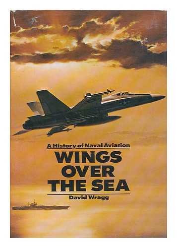 Imagen de archivo de Wings over the Sea : A History of Naval Aviation a la venta por Eric James