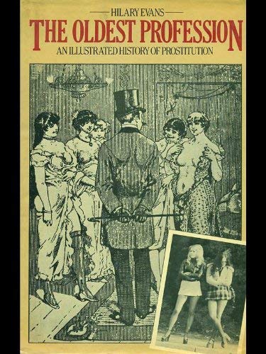 The oldest profession: An illustrated history of prostitution (9780715377925) by Evans, Hilary