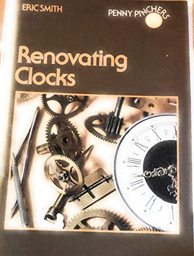 Renovating Clocks (Penny Pinchers) (9780715378670) by Eric Smith