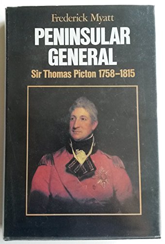 Peninsular general: Sir Thomas Picton, 1758-1815 (9780715379233) by Myatt, Frederick