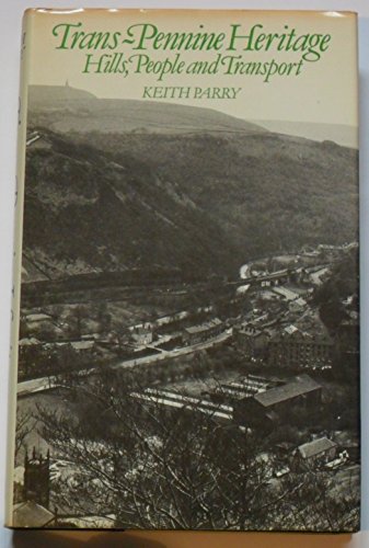 Trans-Pennine heritage: Hills, people, and transport (9780715380192) by Parry, Keith