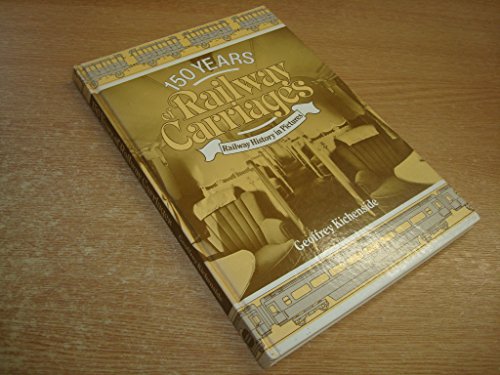 150 years of railway carriages (Railway history in pictures) (9780715381960) by Geoffrey Kichenside