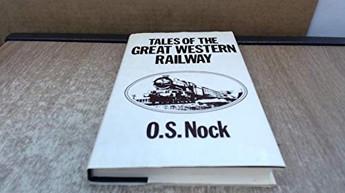 Tales of the Great Western Railway: Informal Recollections of a Near-Lifetime's Association With the Line (9780715383476) by Nock, Oswald Stevens