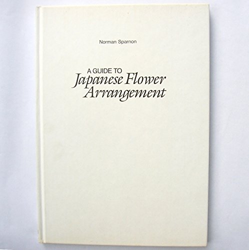 Guide to Japanese Flower Arrangement (9780715383599) by NORMAN J. SPARNON