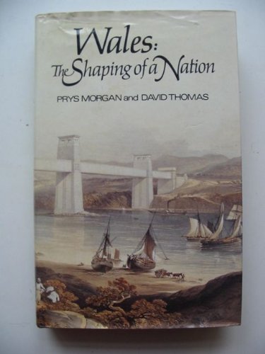 Stock image for Wales: The Shaping of a Nation for sale by M RICHARDSON RARE BOOKS (PBFA Member)