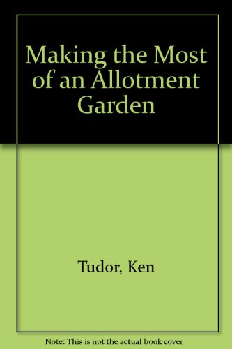 Stock image for Making the Most of an Allotment Garden for sale by WorldofBooks