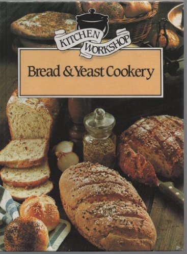 Imagen de archivo de Bread and Yeast Cookery (Kitchen Workshop S.) a la venta por WorldofBooks