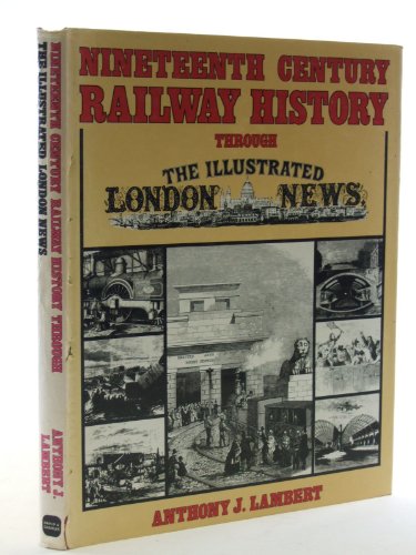 Nineteenth-Century railway history through the Illustrated London news - Lambert, Anthony J.