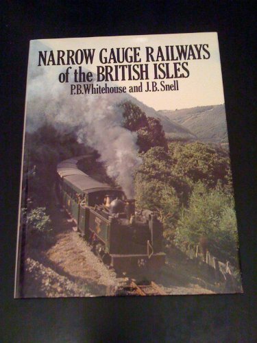 Narrow Gauge Railways of the British Isles - Whitehouse, Patrick & J. B. Snell