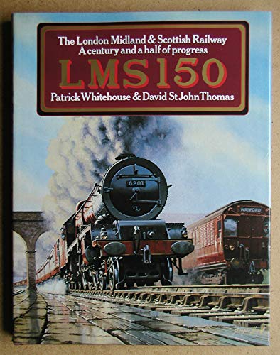 LMS 150: The London Midland & Scottish Railway : a century and a half of progress (9780715387405) by Whitehouse, P. B