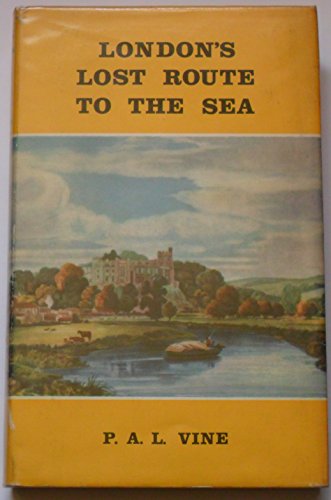 Imagen de archivo de London'S Lost Route to the Sea: Historical Account of the Inland Navigations Which Linked the Thames to the English Channel (Inland Waterways Histories S.) a la venta por WorldofBooks