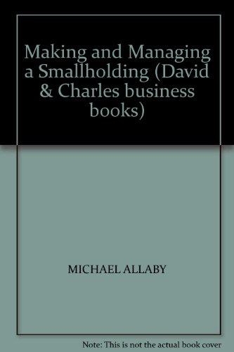 Making and Managing a Smallholding (David & Charles business books) (9780715389072) by Allaby, Michael