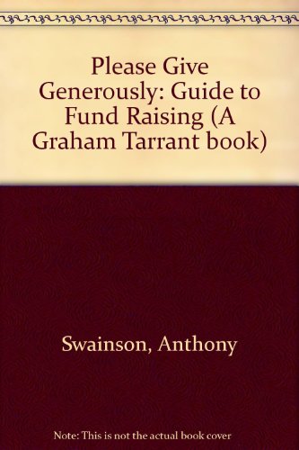 9780715389294: Please Give Generously!: A Guide to Fund-raising (A Graham Tarrant Book)