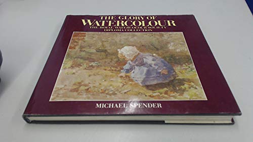 Imagen de archivo de The Glory of Watercolour: The Royal Watercolour Society Diploma Collection a la venta por MusicMagpie