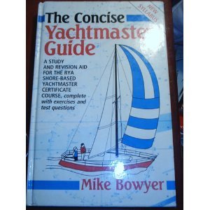 Beispielbild fr The Concise Yachtmaster Guide: A Study and Revision Aid for the R.Y.A.Shore-Based Yachtmaster Certificate, Complete with Exercises and Test Questions zum Verkauf von WorldofBooks