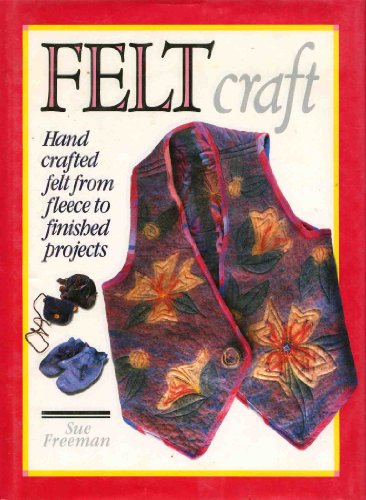 Stock image for Felt Craft: Hand Crafted Felt from Fleece to Finished Projects for sale by Discover Books