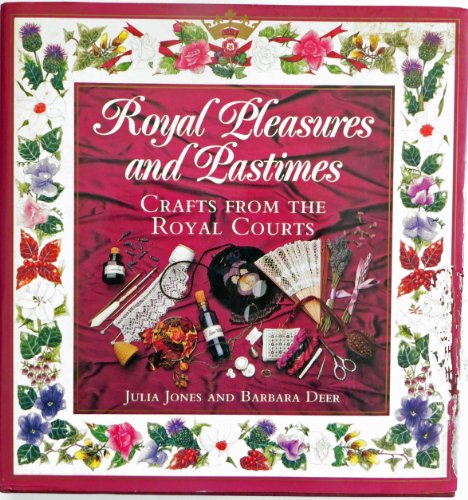 Stock image for Royal Pleasures and Pastimes: Crafts from the Royal Courts for sale by Hawking Books