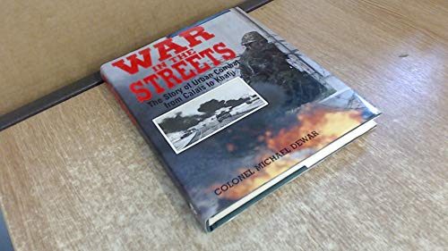 War in the Streets; The Story of Urban Combat from Calais to Khafji