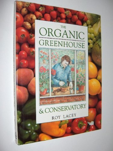 Stock image for The Organic Greenhouse and Conservatory for sale by Cottage Books