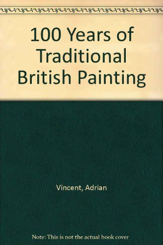 100 / One Hundred Years of Traditional British Painting.