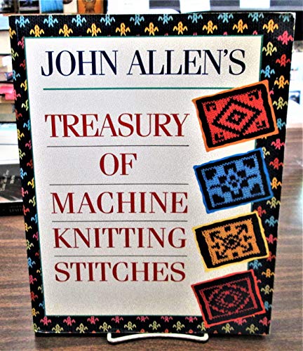 Stock image for John Allen's Treasury of Machine Knitting Stitches for sale by Better World Books