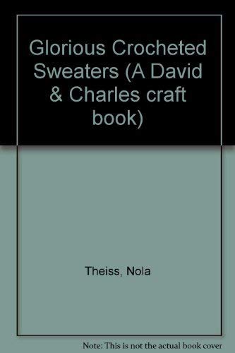 Imagen de archivo de Glorious Crocheted Sweaters (A David & Charles craft book) a la venta por AwesomeBooks