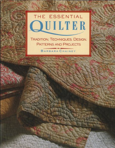 Beispielbild fr The Essential Quilter: Tradition, Techniques, Design, Patterns and Projects zum Verkauf von Your Online Bookstore