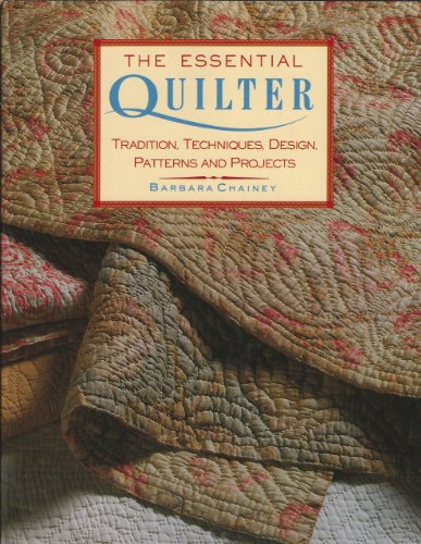 Stock image for The Essential Quilter: Tradition, Techniques, Design, Patterns and Projects for sale by Your Online Bookstore