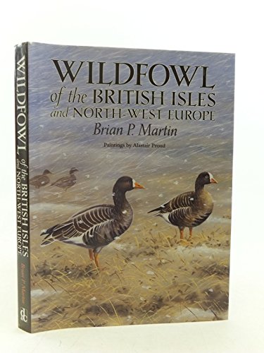 Imagen de archivo de WILDFOWL OF THE BRITISH ISLES AND NORTH-WEST EUROPE. By Brian P. Martin. a la venta por Coch-y-Bonddu Books Ltd