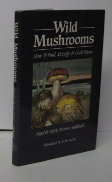 Stock image for Wild Mushrooms: How to Find, Identify and Cook Them for sale by WorldofBooks