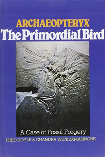 Archaeopteryx, the Primordial Bird: A Case of Fossil Forgery (9780715406656) by Hoyle, Fred; Wickramasinghe, Chandra