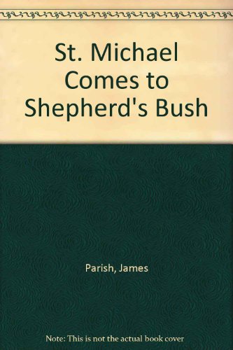 St. Michael Comes to Shepherd's Bush (9780715503119) by Parish, James