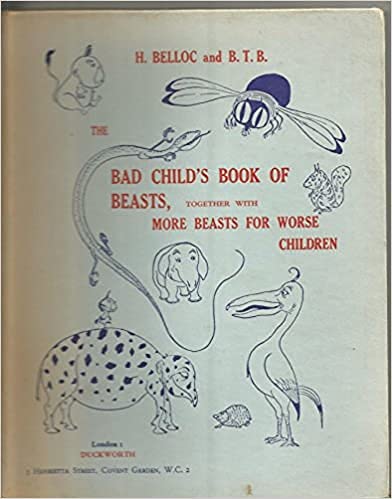 Bad Child's Book of Beasts, together with More Beasts For Worse Children (9780715600153) by Hilaire Belloc