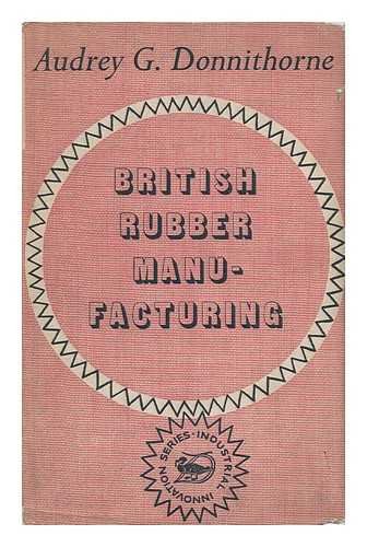 Beispielbild fr British Rubber Manufacturing - An Economic Study of Innovations. zum Verkauf von G. & J. CHESTERS