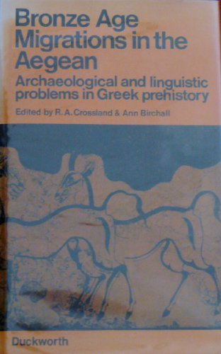 9780715605806: Bronze Age migrations in the Aegean; archaeological and linguistic problems in Greek prehistory: Proceedings of the first International Colloquium on Aegean Prehistory, Sheffield,