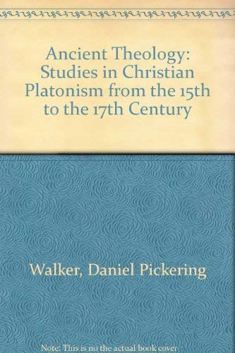 Stock image for The Ancient Theology: Studies in Christian Platonism from the Fifteenth to the Eighteenth Century. for sale by Ted Kottler, Bookseller