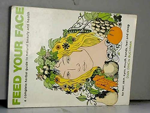Imagen de archivo de Feed your face;: A complete herbal guide to natural beauty and health a la venta por ZBK Books