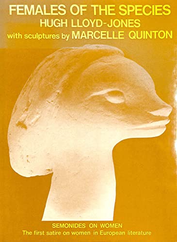 FEMALES OF THE SPECIES Semonides on Women. with Photograps by Don Honeyman of Sculptures by Marce...