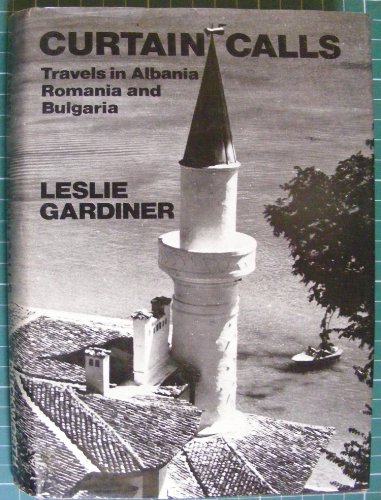 Stock image for Curtain Calls Travels in Albania, Romania and Bulgaria for sale by Treehorn Books