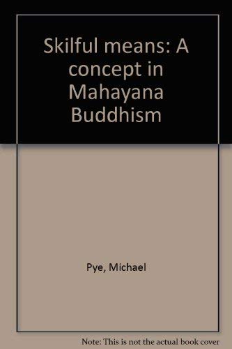 Skilful Means: A Concept in Mahayana Buddhism (9780715612668) by Pye, Michael
