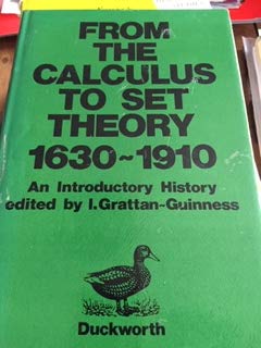 From the Calculus to Set Theory 1630-1910 : An Introductory History - Grattan-Guinness, I.