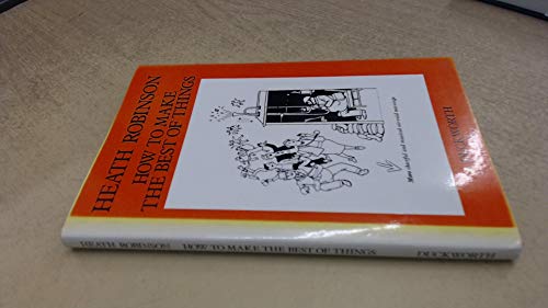 How to Make the Best of Things - Robinson, W. Heath Hunt, Cecil