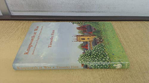 Imagen de archivo de Knapworth at War: Stories from an English Village, 1939-45 a la venta por Kisselburg Military Books