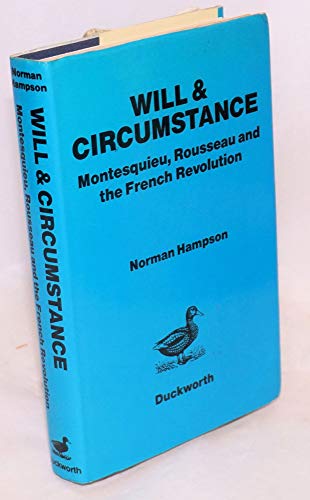 Will and Circumstance Montesquieu, Rousseau and the French Revolution