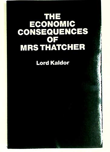 Stock image for Economic Consequences of Mrs.Thatcher: Speeches in the House of Lords, 1979-82 (Paperducks) for sale by WorldofBooks